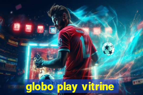 globo play vitrine